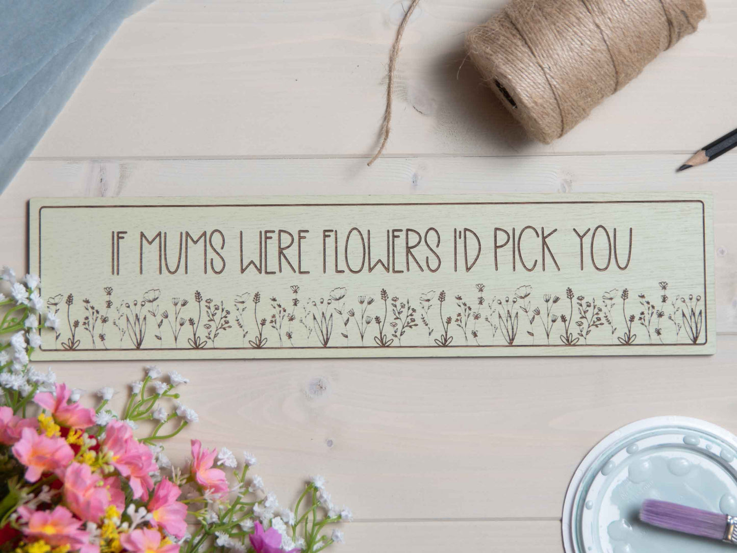 If mums were flowers i'd pick you sign plaque